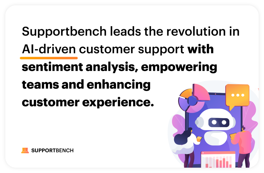 Supportbench: AI-Driven Sentiment Analysis: Changing the Landscape of Customer Support 