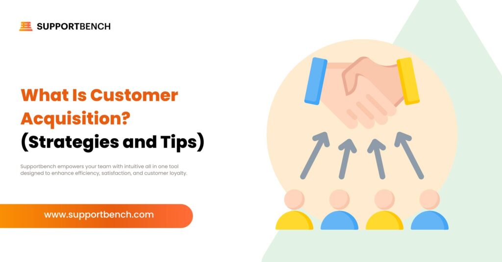 What Is Customer Acquisition? (Strategies and Tips)