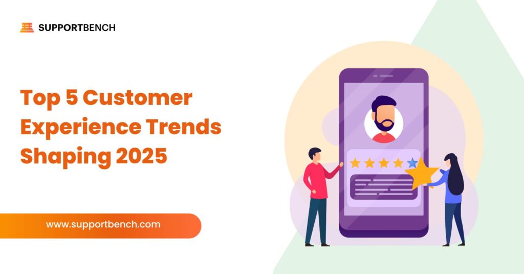 Top 5 Customer Experience Trends Shaping 2025