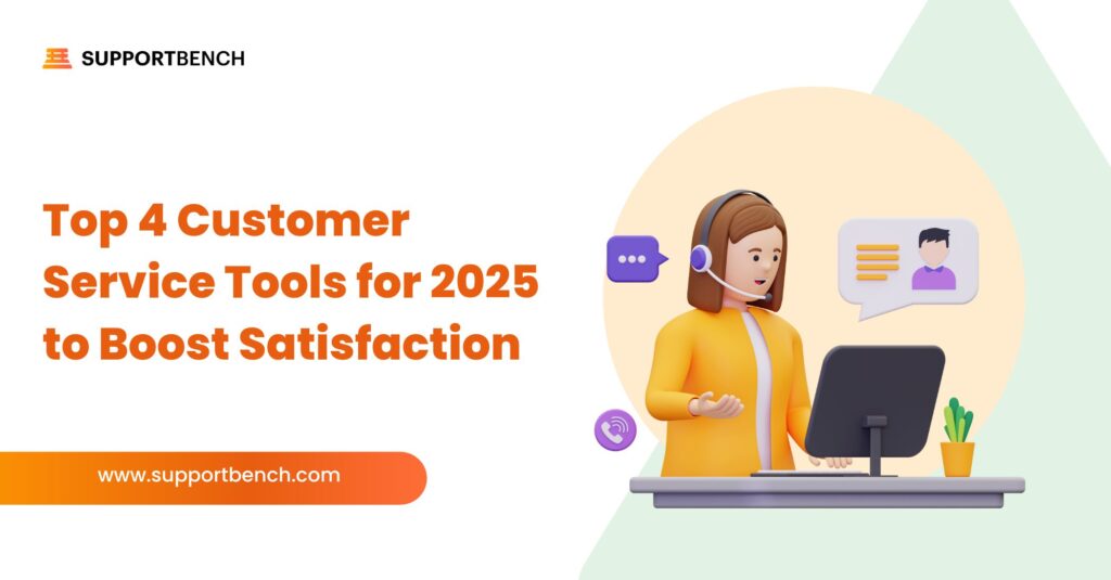 Top 4 Customer Service Tools for 2025